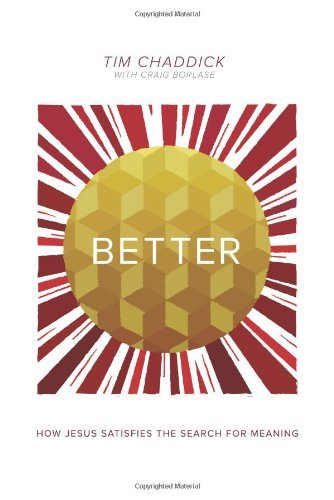Tim Chaddick/Better@ How Jesus Satisfies the Search for Meaning